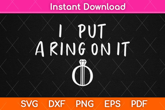 I Put a Ring On It Engagement Svg Png